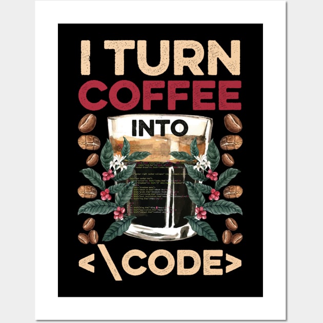 I TURN COFFEE INTO CODE Fun Web Developers Coding Meme Gift Wall Art by Happy Shirt